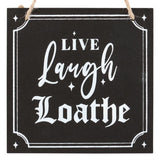 Live Laugh Loathe Hanging Sign  A unique twist on the popular phrase 'Live, Laugh, Love' this sign embraces dark humour and instead reads 'Live, Laugh, Loath'. Perfect for those who know how to hold a grudge. Free UK Delivery by Fandomonium