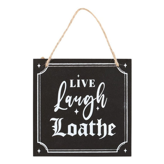 Live Laugh Loathe Hanging Sign  A unique twist on the popular phrase 'Live, Laugh, Love' this sign embraces dark humour and instead reads 'Live, Laugh, Loath'. Perfect for those who know how to hold a grudge. Free UK Delivery by Fandomonium